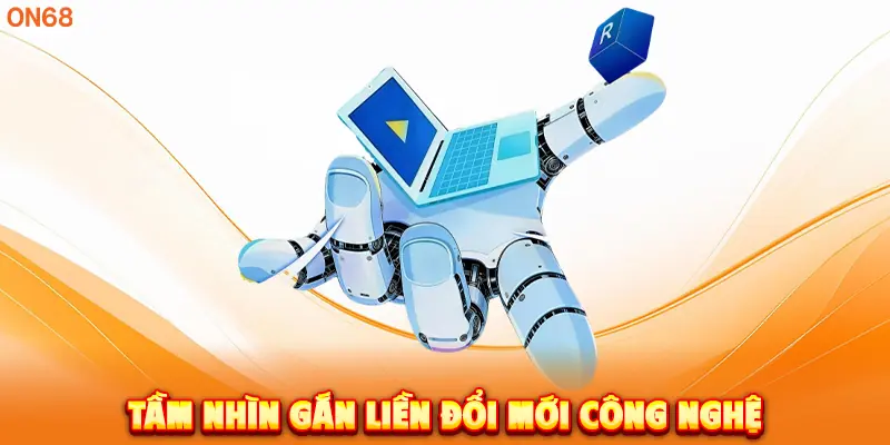 Tầm nhìn gắn liền đổi mới công nghệ.
