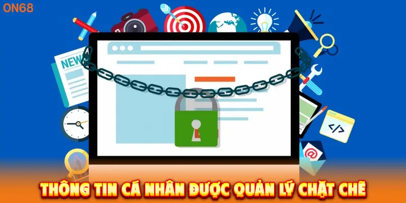 Thông tin cá nhân được quản lý chặt chẽ.